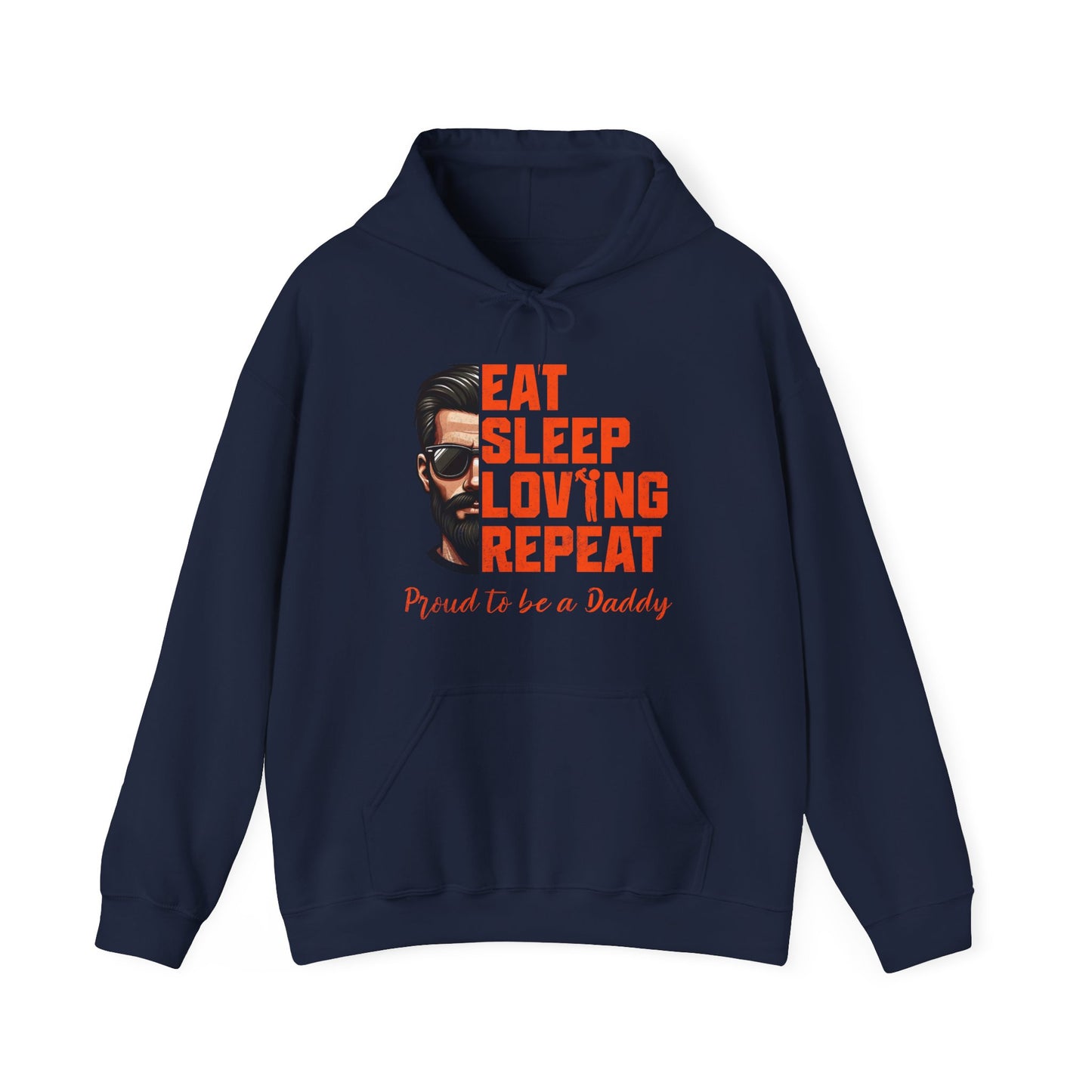 Proud Daddy Hooded Sweatshirt - Eat Sleep Loving Repeat