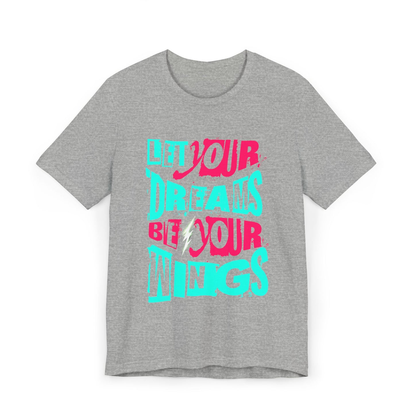 Inspirational Quote T-Shirt - "Let Your Dreams Be Your Wings" - Unisex Tee