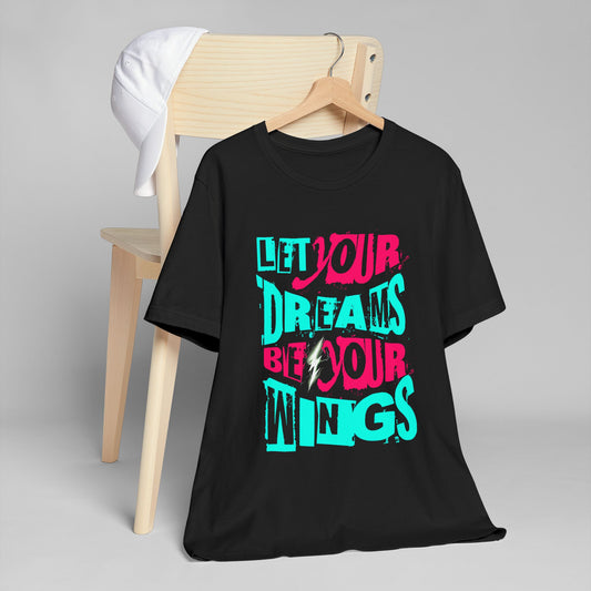 Inspirational Quote T-Shirt - "Let Your Dreams Be Your Wings" - Unisex Tee